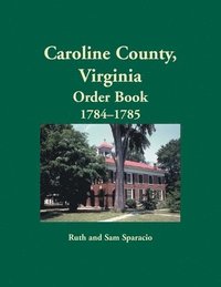 bokomslag Caroline County, Virginia Order Book, 1784-1785