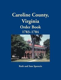 bokomslag Caroline County, Virginia Order Book, 1783-1784