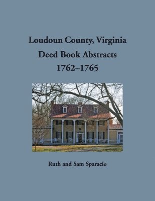 Ruth Sparacio - Loudoun County, Virginia Deed Book Abstract, 1762-1765, Häftad