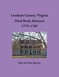 bokomslag Loudoun County, Virginia Deed Book Abstracts, 1779-1782