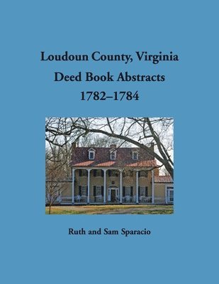 bokomslag Loudoun County, Virginia Deed Book Abstracts, 1782-1784