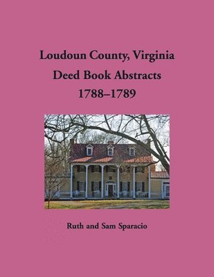 Ruth Sparacio, RUth Sparacio - Loudoun County, Virginia Deed Book Abstracts, 1788-1789, Häftad
