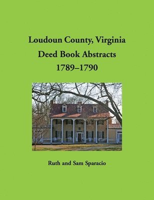 Ruth Sparacio - Loudoun County, Virginia Deed Book Abstracts, 1789-1790, Häftad