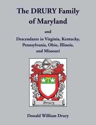 bokomslag Drury Family of Maryland and Descendants in Virginia, Kentucky, Pennsylvania, Ohio, Illinois, and Missouri