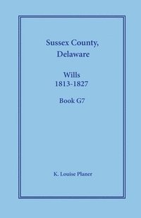 bokomslag Sussex County, Delaware Wills, 1813-1827, Book G7