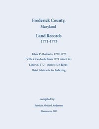 bokomslag Frederick County, Maryland Land Records Abstracts, Liber P and S-T-U, 1771-1773