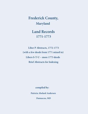 Frederick County, Maryland Land Records Abstracts, Liber P and S-T-U, 1771-1773