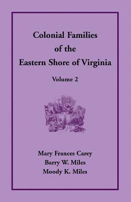 Colonial Families of the Eastern Shore of Virginia, Volume 2 1