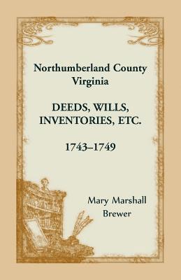 Northumberland County, Virginia Deeds, Wills, Inventories etc., 1743-1749 1