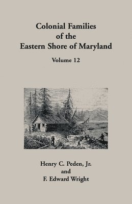 Colonial Families of the Eastern Shore of Maryland, Volume 12 1