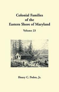 bokomslag Colonial Families of the Eastern Shore of Maryland, Volume 23