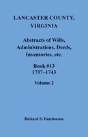 Richard Hutchinson - Lancaster County, Virginia Abstracts of Wills, Administrations, Deeds, Inventories, etc., Book 13, 1737-1743, Volume 2, Häftad