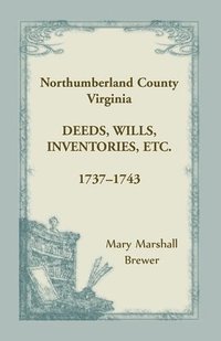 bokomslag Northumberland County, Virginia Deeds, Wills, Inventories, etc., 1737-1743