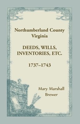 Northumberland County, Virginia Deeds, Wills, Inventories, etc., 1737-1743 1