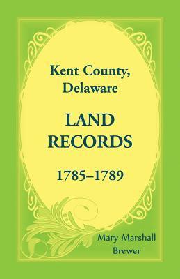Kent County, Delaware Land Records, 1785-1789 1