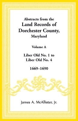 Abstracts from the Land Records of Dorchester County, Maryland, Volume A 1