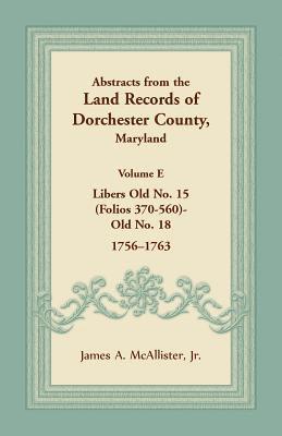 Abstracts from the Land Records of Dorchester County, Maryland, Volume E 1