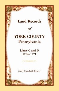 bokomslag Land Records of York County, Pennsylvania, Libers C and D, 1764-1771