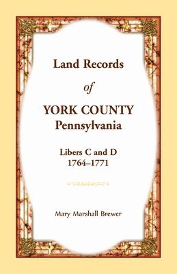 bokomslag Land Records of York County, Pennsylvania, Libers C and D, 1764-1771