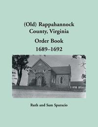 bokomslag (Old) Rappahannock County, Virginia Order Book, 1689-1692