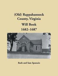 bokomslag (Old) Rappahannock County, Virginia Will Book, 1682-1687