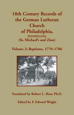 18th Century Records of the German Lutheran Church of Philadelphia, Pennsylvania (St. Michael's and Zion), Volume 2