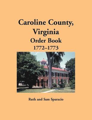 Caroline County, Virginia Order Book, 1772-1773 1