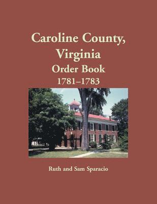 Ruth Sparacio - Caroline County, Virginia Order Book, 1781-1783, Häftad