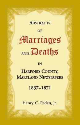 bokomslag Abstracts of Marriages and Deaths in Harford County, Maryland Newspapers, 1837-1871