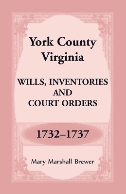 bokomslag York County, Virginia Wills, Inventories and Court Orders, 1732-1737