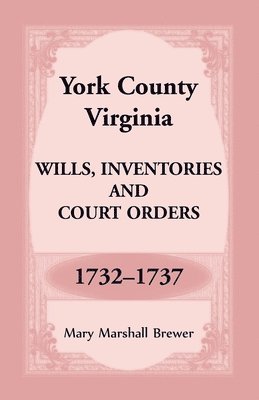 bokomslag York County, Virginia Wills, Inventories and Court Orders, 1732-1737