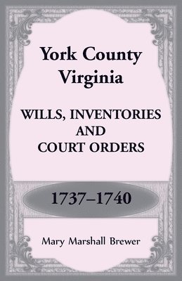 bokomslag York County, Virginia Wills, Inventories and Court Orders, 1737-1740
