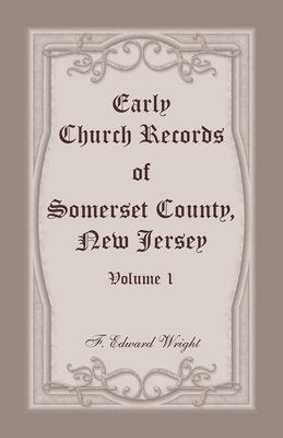 Early Church Records of Somerset County, New Jersey, Volume 1 1