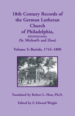 18th Century Records of the German Lutheran Church of Philadelphia, Pennsylvania (St. Michael's and Zion), Volume 5 1