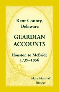 bokomslag Kent County, Delaware Guardian Accounts