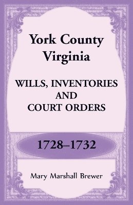 bokomslag York County, Virginia Wills, Inventories and Court Orders, 1728-1732