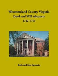 bokomslag Westmoreland County, Virginia Deed and Will Abstracts, 1742-1745