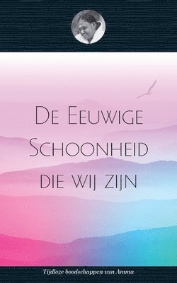 bokomslag De Eeuwige Schoonheid die wij zijn