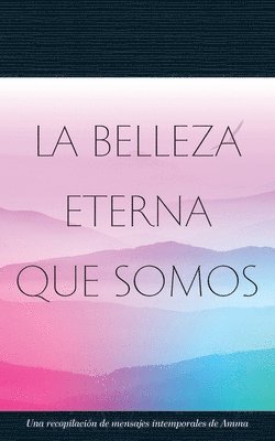 La Belleza Eterna Que Somos 1