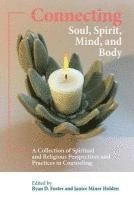 bokomslag Connecting Soul, Spirit, Mind, and Body: A Collection of Spiritual and Religious Perspectives and Practices in Counseling