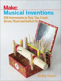 bokomslag Musical Inventions - DIY Instruments to Toot, Tap, Crank, Strum, Pluck and Switch On