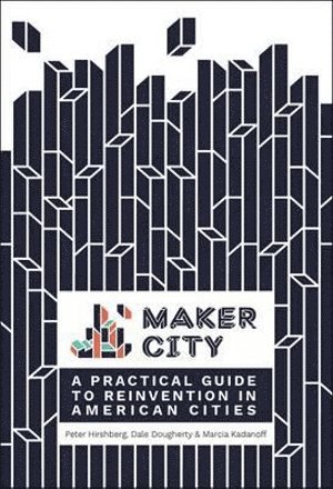 Peter Hirshberg, Dale Dougherty, Marcia Kadanoff - Maker City, Häftad