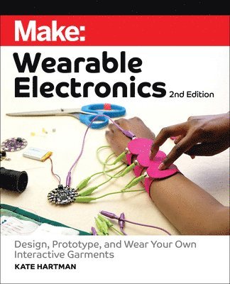 Kate Hartman - Make: Wearable Electronics, Häftad