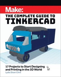 bokomslag Make: The Complete Guide to Tinkercad
