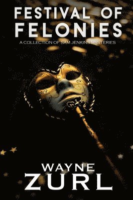 Festival of Felonies, A Collection of Sam Jenkins Mysteries