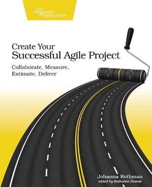 Johanna Rothman - Create Your Succesful Agile Project, Häftad