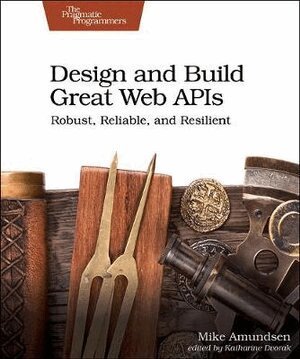 Mike Amundsen - Design and Build Great Web APIs, Häftad