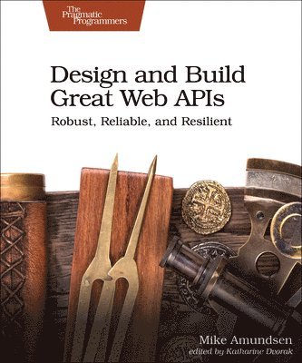 Mike Amundsen, Amundsen - Design and Build Great Web APIs, Häftad