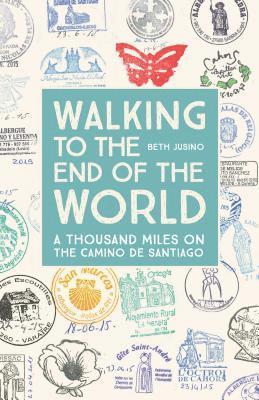 bokomslag Walking to the End of the World: A Thousand Miles on the Camino de Santiago
