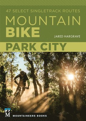 James Hargrave - Mountain Bike: Park City: 47 Select Singletrack Routes, Häftad